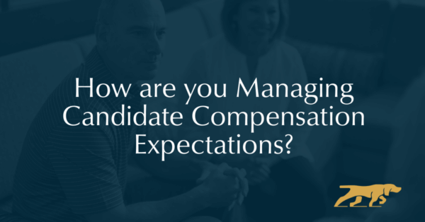 How are you Managing Candidate Compensation Expectations?